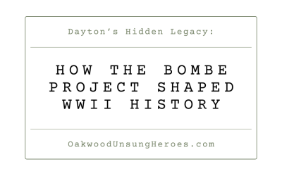 Dayton’s Hidden Legacy: How the Bombe Project Shaped WWII History